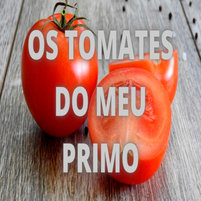 Os Tomates do Meu Primo - Episódio 431 episode artwork