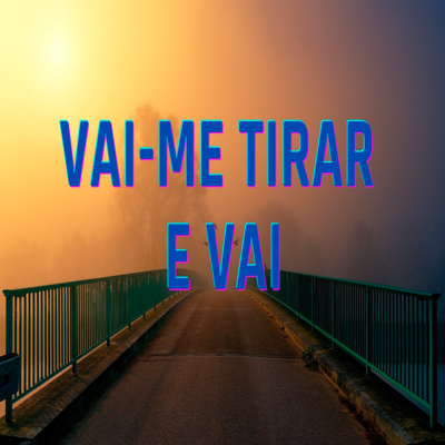 Vai-me Tirar e Vai (música) - Episódio 442 episode artwork