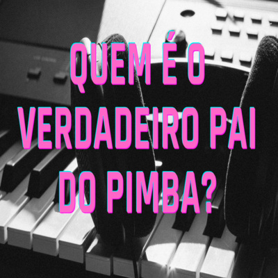 Afinal...Quem é o Verdadeiro Pai do Pimba? - Episódio 455 episode artwork