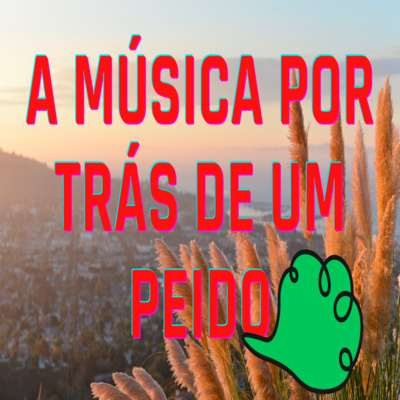 A Música Por Trás de Um Peido - Episódio 457 episode artwork