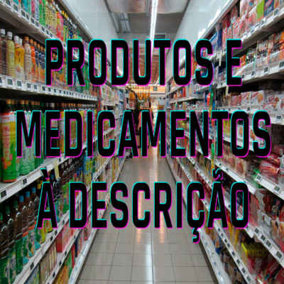 Produtos e Medicamentos À Descrição - Episódio 463 episode artwork