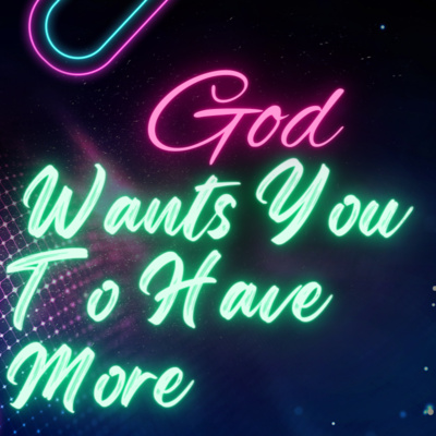 God Wants You To Have More