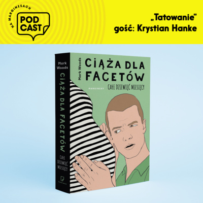 Odc. 55 – „Tatowanie" - z Krystianem Hanke o ojcostwie.