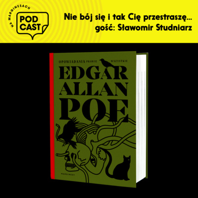Odc. 58 – „Nie bój się i tak Cię przestraszę” – o Edgarze Alanie Poe tłumacz Sławomir Studniarz.