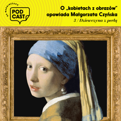 Cykl – „Kobiety z obrazów” – odcinek "Mona Lisa Północy” – o dziewczynie z perłą opowiada Małgorzata Czyńska.