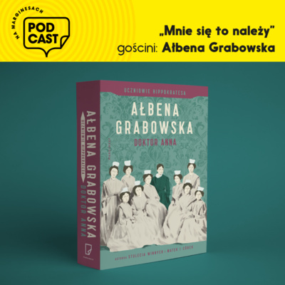 Odc. 62 – „Mnie się to należy” cz.1 – o doktor Annie Tomaszewicz opowiada doktor Ałbena Grabowska.