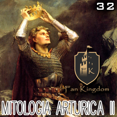 MITOLOGÍA ARTÚRICA II (Episodio 32)