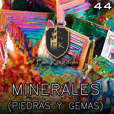 MINERALES, PIEDRAS Y GEMAS PRECIOSAS (Episodio 44)