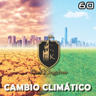 CAMBIO CLIMÁTICO (EPISODIO 60)