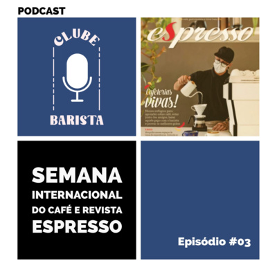 EP#03 - Revista Espresso Nº73 e Semana Internacional do Café 2021