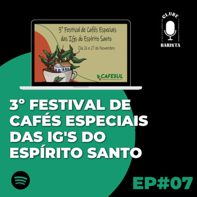 EP#07 - 3º Festival de Cafés Especiais das IG's do Espírito Santo
