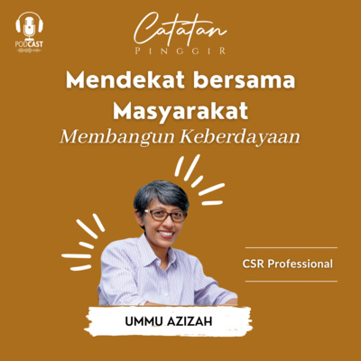 Memilih untuk bekerja bagi Masyarakat Bersama UMMU AZIZAH MUKARNAWATI | Catatan Pinggir S3EP8 episode artwork