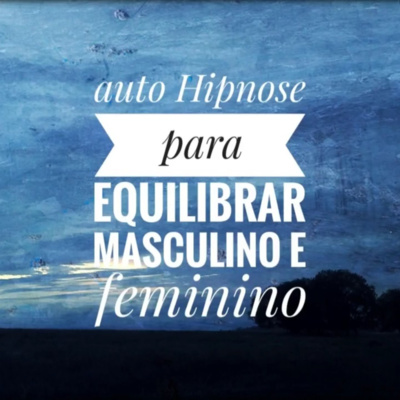 Auto hipnose para equilibrar masculino e feminino