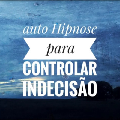 Auto hipnose para controlar indecisão