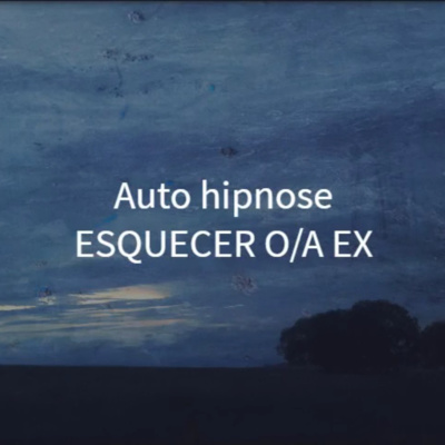 Auto hipnose para esquecer o ou a ex