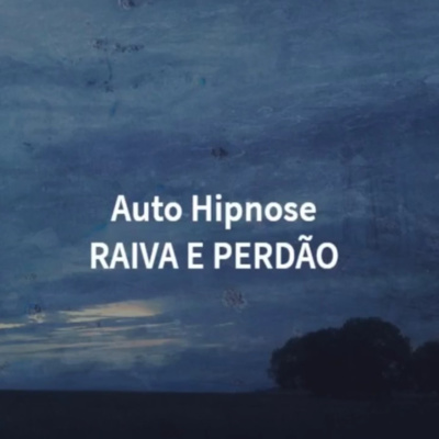 Auto hipnose para raiva e perdão