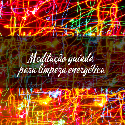 Meditação guiada para limpeza energética