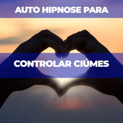 Auto Hipnose para controlar ciúmes