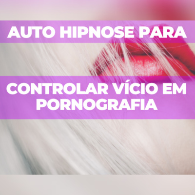 Auto Hipnose para controlar vício em pornografia