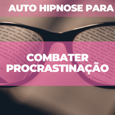 Auto Hipnose para combater procrastinação
