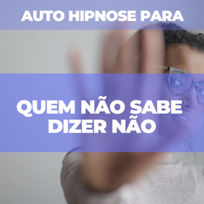 Auto Hipnose para aprender a dizer não