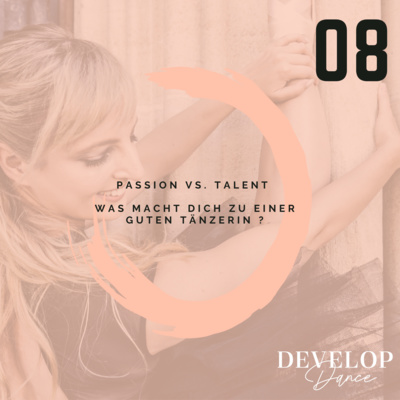 08. "Passion vs. Talent - Was macht dich zu einer guten Tänzerin ?"