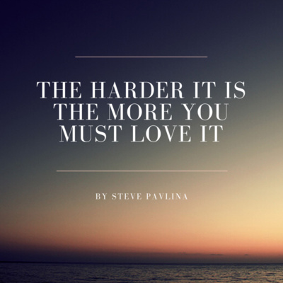 The Harder It Is The More You Must Love It - Steve Pavlina (Audio Article 2)