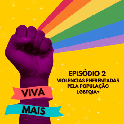 Viva Mais: LGBTQIA+ - Ep 2: Violências Enfrentadas Pela População LGBTQIA+ episode artwork