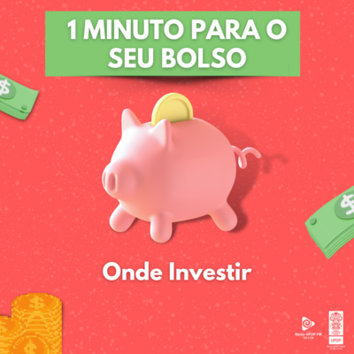 EP #5. UM MINUTO PARA SEU BOLSO: Onde investir episode artwork