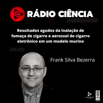 Rádio Ciência. EP#51.RESULTADOS AGUDOS DA INALAÇÃO DE FUMAÇA DE CIGARRO E AEROSSOL DE CIGARRO ELETRÔNICO EM UM MODELO MURINO episode artwork