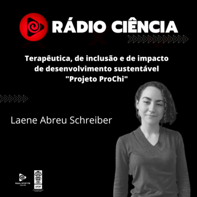 Rádio Ciência. EP#56 - Terapêutica, de inclusão e de impacto de desenvolvimento sustentável: Projeto ProChi episode artwork