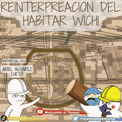 Episodio 21: Reinterpretación del Habitar Wichi