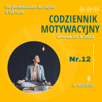 CODZIENNIK MOTYWACYJNY #12 25 X 2022 WTOREK / O MEDYTACJI episode artwork
