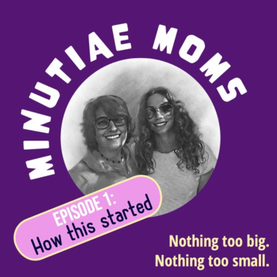Minutiae Moms