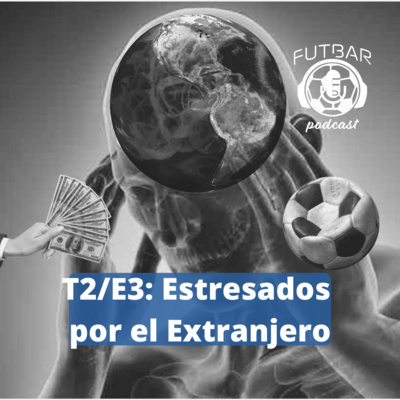 T2/E3: Estresados por el Extranjero