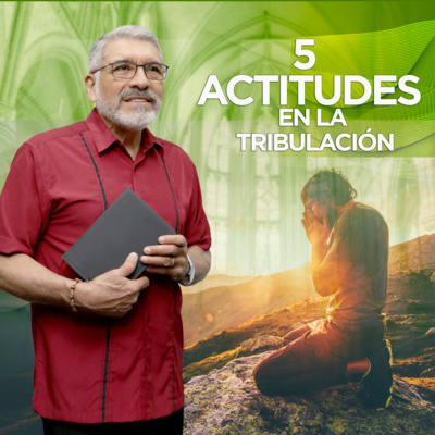 5 Actitudes en la tribulación