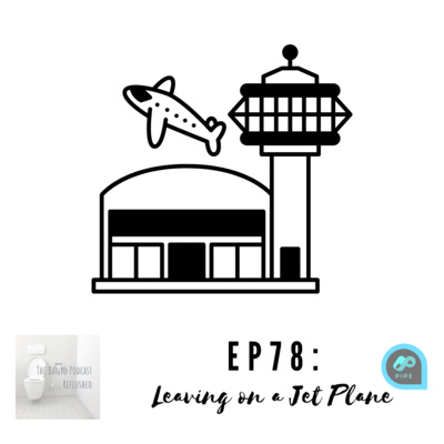 EP78: Leaving on a Jet Plane