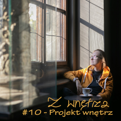 # 10 - Projekt wnętrza czyli jak wygląda współpraca z architektem wnętrz 