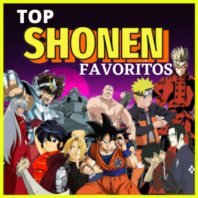 TOP Anime: MIS SHONEN FAVORITOS/// otaku de ACCIÓN// Podcast Kumegu chan