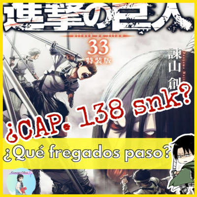 SNK: Capitulo 138 del manga ¿Que fregados paso? //¿ Será este realmente el Final que esperamos?// Kumegu Chan/ manga & anime 