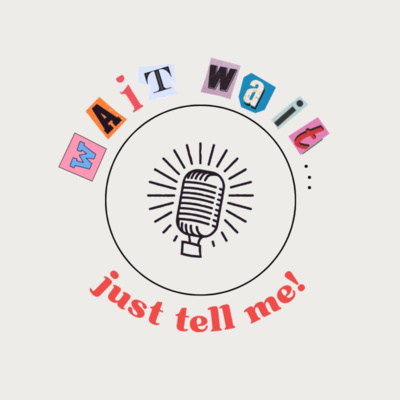 Wait Wait... Just Tell Me!
