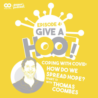 Episode 4: Coping with COVID - How do we spread hope? With Thomas Coombes (Part 1)