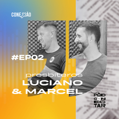 Luciano e Marcel | PodConectar #02