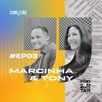 Marcinha e Tony | PodConectar #03