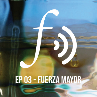 Episodio 03: Fuerza mayor