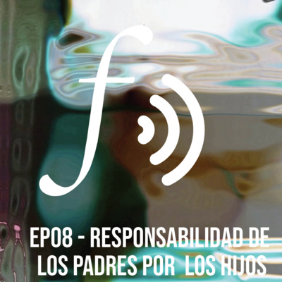 Episodio 08: Responsabilidad de los padres por el hecho de los hijos