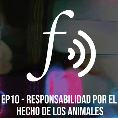 Episodio 10: Responsabilidad por el hecho de los animales