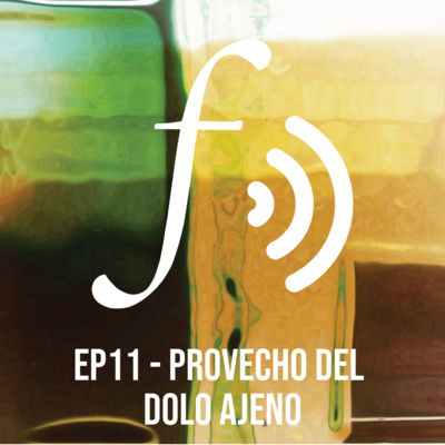 Episodio 11: Provecho del dolo ajeno