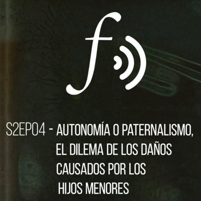 Temporada 2 Episodio 04: Autonomía o paternalismo, el dilema de los daños causados por los hijos menores