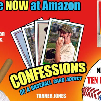 Special Guest Tanner Jones (author, podcaster, and former super collector) of tanmanbaseballfan.com joins